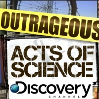 Outrageous Acts of science Discovery Channel
